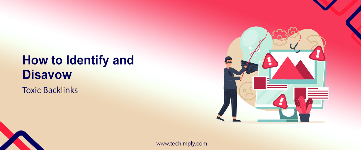 How to Identify and Disavow Toxic Backlinks
